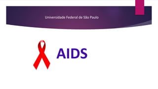 Universidade Federal de São Paulo
AIDS
 
