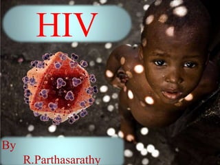 HIV


By
     R.Parthasarathy
 