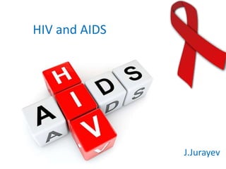 HIV and AIDS
J.Jurayev
 