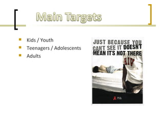  Kids / Youth
 Teenagers / Adolescents
 Adults
 