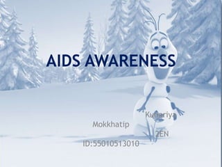 AIDS AWARENESS
Kunpriya
Mokkhatip
2EN
ID:55010513010
 
