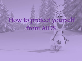 How to protect yourself
from AIDS