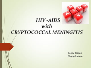 HIV -AIDS
with
CRYPTOCOCCAL MENINGITIS
Doney Joseph
PharmD Intern
 