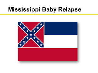 Mississippi Baby Relapse
 