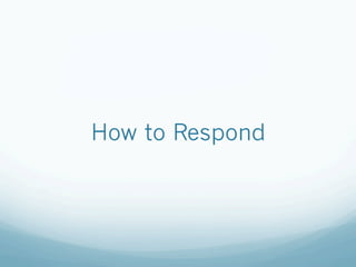 How to Respond
 