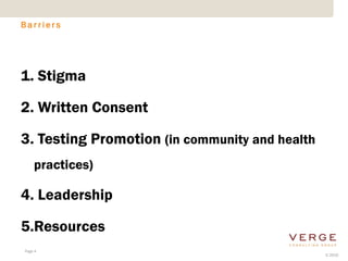 Barriers




1. Stigma

2. Written Consent

3. Testing Promotion (in community and health
    practices)

4. Leadership

5.Resources
Page 4
                                                © 2010
 