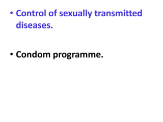 • Control of sexually transmitted
diseases.
• Condom programme.
 