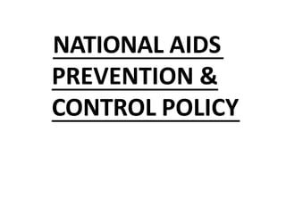 NATIONAL AIDS
PREVENTION &
CONTROL POLICY
 