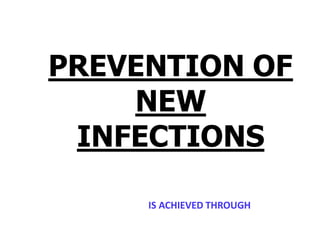 IS ACHIEVED THROUGH
PREVENTION OF
NEW
INFECTIONS
 