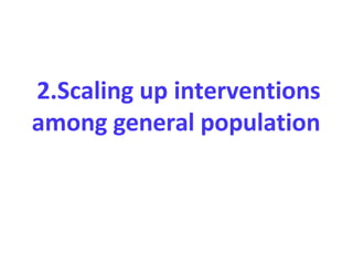 2.Scaling up interventions
among general population
 