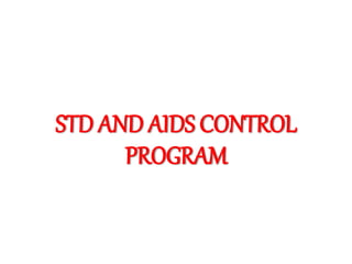 STD AND AIDS CONTROL
PROGRAM
 