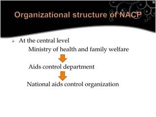  At the central level
Ministry of health and family welfare
Aids control department
National aids control organization
 