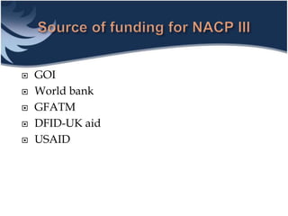 GOI
 World bank
 GFATM
 DFID-UK aid
 USAID
 