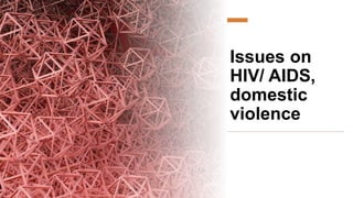 Issues on
HIV/ AIDS,
domestic
violence
 