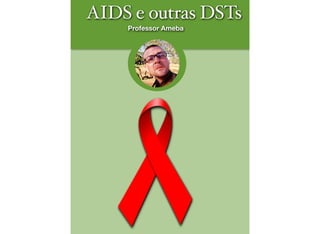 AIDS e outras DSTs
Professor Ameba
 