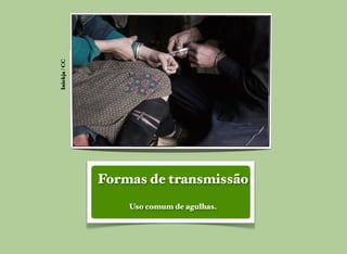 Formas de transmissão
Uso comum de agulhas.
Iniekja/CC
 