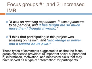 Focus groups #1 and 2: Increased
IMB
 “It was an amazing experience. It was a pleasure
to be part of it, and it has taugh...