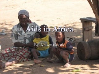 Aids in Africa By: Kelsey Crystle 