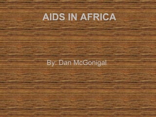 AIDS IN AFRICA By: Dan McGonigal 