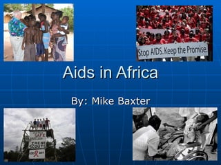 Aids in Africa By: Mike Baxter 