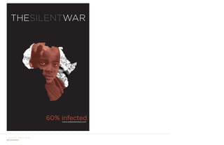 THESILENTWAR




                      60% infected
                          www.aidsawareness.com




CAUSE        POSTER
aids awareness
 