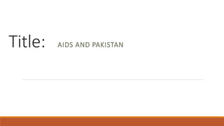 Title: AIDS AND PAKISTAN
 
