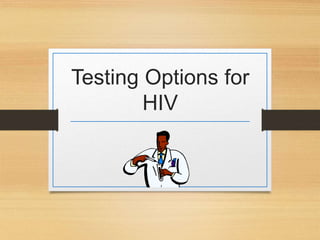 Testing Options for
HIV
 