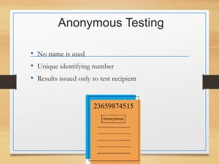 Anonymous Testing
• No name is used
• Unique identifying number
• Results issued only to test recipient
23659874515
Anonymous
 