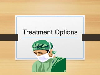 Treatment Options
 