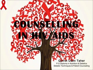 COUNSELLING
IN HIV/AIDS
Qurrot Ulain Taher

P.G Diploma in Nutrition & Dietetics
Dietetic Techniques & Patient Counseling

 