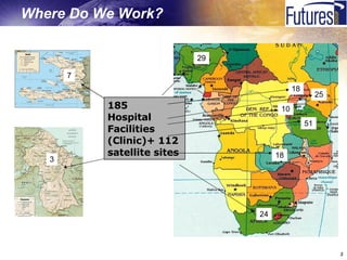 Where Do We Work? 51 10 29 18 18 25 24 3 7 185 Hospital Facilities  (Clinic)+ 112 satellite sites 