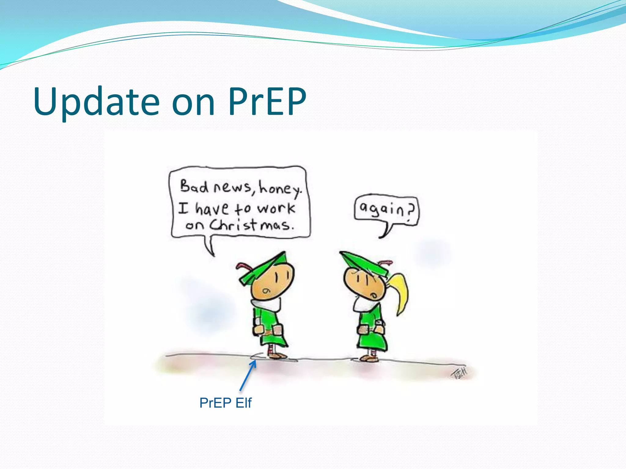 Update on PrEP
PrEP Elf
 