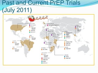 Past and Current PrEP Trials
(July 2011)
Available at: www.avac.org.
 