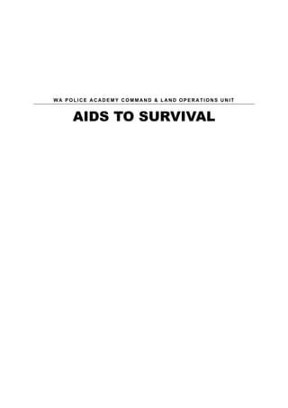 WA P O L ICE ACADE M Y COM MAND & L A N D O P E R A T I O N S U N I T
AIDS TO SURVIVAL
 