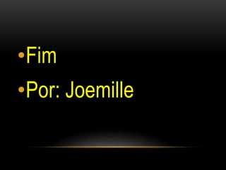 •Fim
•Por: Joemille
 