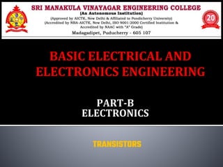 BASIC ELECTRICAL AND
ELECTRONICS ENGINEERING
PART-B
ELECTRONICS
TRANSISTORS
 