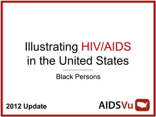 Illustrating HIV/AIDS in the United States: Black Persons