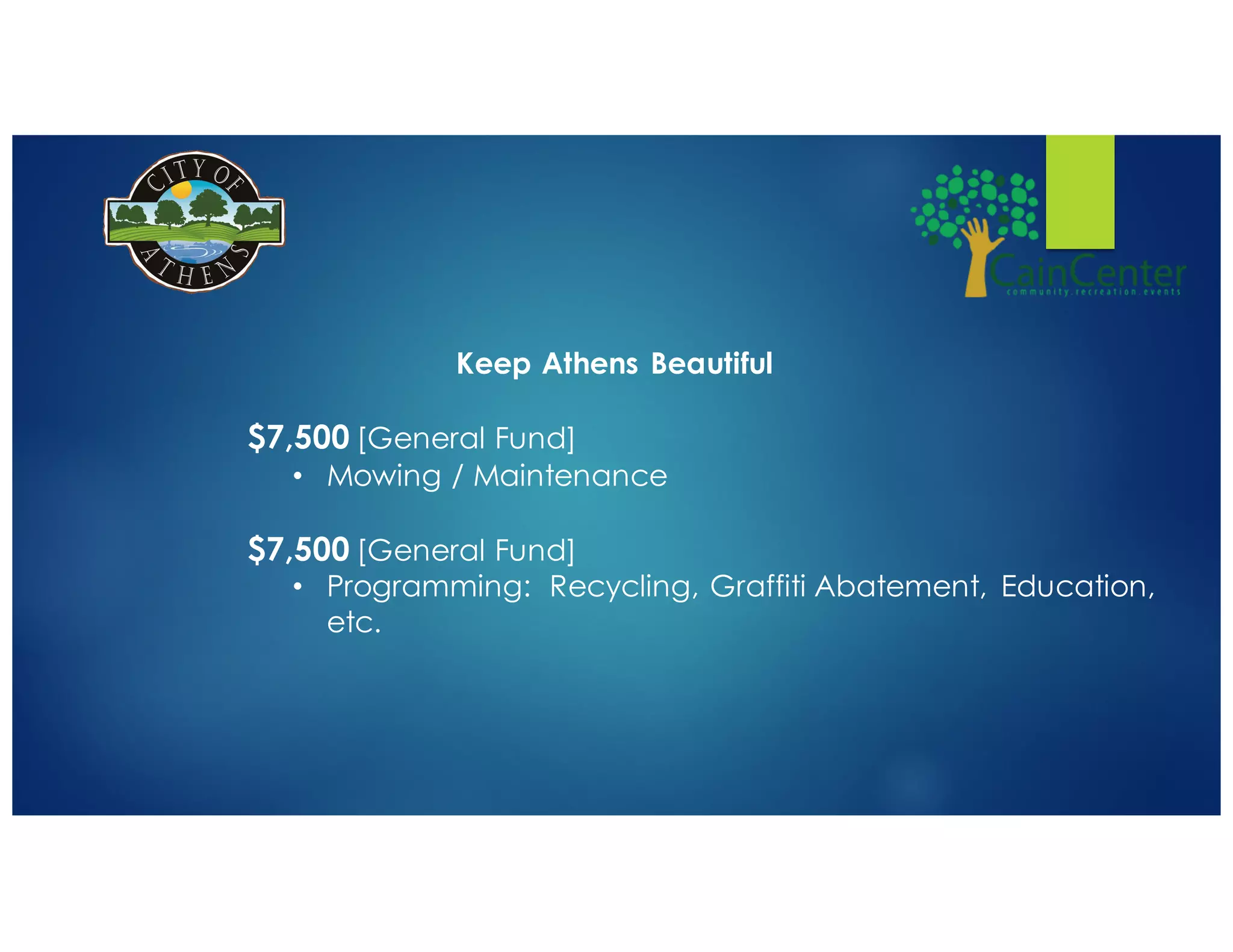 Keep Athens Beautiful
$7,500 [General Fund]
• Mowing / Maintenance
$7,500 [General Fund]
• Programming: Recycling, Graffiti Abatement, Education,
etc.
 