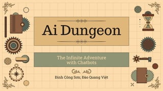 Ai Dungeon
Đinh Công Sơn; Đào Quang Việt
The Infinite Adventure
with Chatbots
 