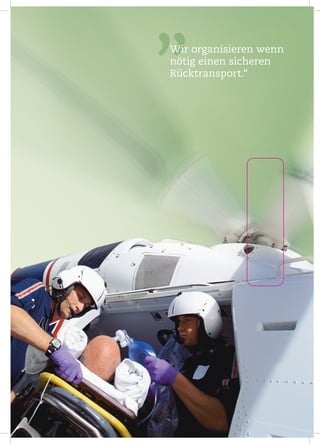 99
Wir organisieren wenn 
nötig einen sicheren
Rücktransport.“
 