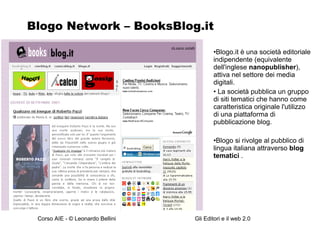 Blogo Network – BooksBlog.it Blogo.it è una società editoriale indipendente (equivalente dell'inglese  nanopublisher ), attiva nel settore dei media digitali. La società pubblica un gruppo di siti tematici che hanno come caratteristica originale l'utilizzo di una piattaforma di pubblicazione blog.  Blogo si rivolge al pubblico di lingua italiana attraverso  blog tematici  .  