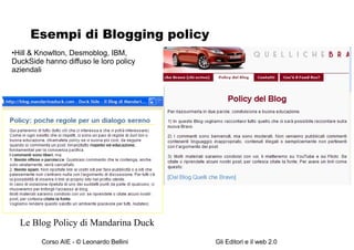 Esempi di Blogging policy Hill & Knowlton, Desmoblog, IBM, DuckSide hanno diffuso le loro policy aziendali Le Blog Policy di Mandarina Duck 