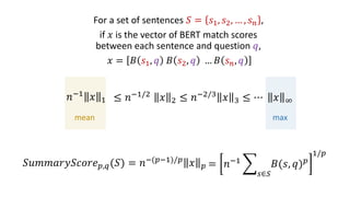 For a set of sentences 𝑆 = 𝑠1, 𝑠2, … , 𝑠𝑛 ,
if 𝑥 is the vector of BERT match scores
between each sentence and question 𝑞,
...