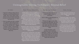Unimaginable Editing Techniques: Beyond Belief
AI Edit
• *Experience effortless editing with AI
assistance, as you'll be presented with
simple "This or That" choices. These
choices can be conveniently answered
with just two button presses, leaving all
the work to AI.
• *With AI enabled, get ready to embark
on an effective video editing journey.
AI will pose multiple choices, such as
"Do you want this edit to be: 1. Elegant,
2. Simple, 3. Flashy, 4. Entertaining,"
and more. Harness the power of AI to
enhance your video editing process
effectively.
Auto-Scene Selection
AI Edit utilizes its advanced capabilities to
analyze video footage and automatically
identify distinct scenes. By comprehending
the content and context of each scene, AI Edit
intelligently recommends cuts and transitions,
enhancing the efficiency of the editing
process. This valuable feature saves time by
eliminating the manual selection of scenes,
allowing users to concentrate on the creative
aspects of video production.
This feature adds an extra layer of automation
and convenience to video editing, enabling
users to effortlessly create professional-
looking videos.
AI Edit ensures a seamless flow in the edited
video, preserving the narrative and enhancing
the viewer's experience. Users can rely on AI
Edit to make intelligent decisions regarding
scene changes, while still maintaining the
option to manually override or fine-tune the
suggestions based on personal preferences.
Script for Videos
Present your vision in the form of
a script through a written or
voice format.
*move or add the videos/clips folder on
AI Editor
*Witness the magic as your video
is transformed effortlessly. But why
settle for one format? Customize
your output and obtain the edited
video that perfectly matches your
vision.
*In the near future, we'll
introduce multi-rendering
capabilities. Prepare to be amazed as
you receive not just one, but 5 to 15
edited videos based on your request.
Choose the one that best suits your
needs with utmost ease.
Only Script
Present your vision in the form of a
script through a written or voice
format.
*Witness the magic as your video is
transformed effortlessly. But why settle
for one format? Customize your output
and obtain the edited video that
perfectly matches your vision.
*In the near future, we'll introduce
multi-rendering capabilities. Prepare to
be amazed as you receive not just one,
but 5 to 15 edited videos based on your
request. Choose the one that best suits
your needs with utmost ease.
6
 