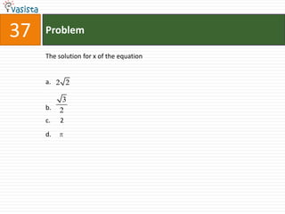 Problem37The solution for x of the equationa.b.c.      2d.    π