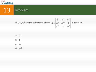 Problem13If 1, ω, ω2 are the cube roots of unit                                       is equal to  01ωω 2
