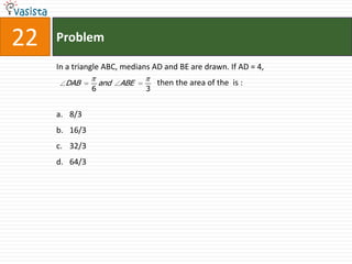 Problem22In a triangle ABC, medians AD and BE are drawn. If AD = 4,                                                   then the area of the  is :8/316/332/364/3