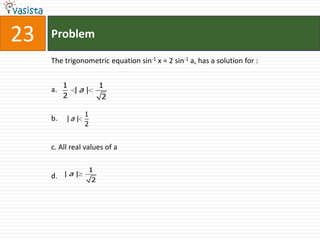 Problem23The trigonometric equation sin-1 x = 2 sin-1 a, has a solution for :  a.b.c. All real values of a d.