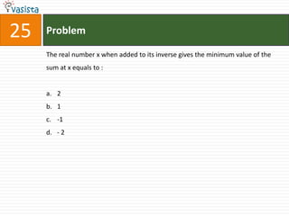 Problem25The real number x when added to its inverse gives the minimum value of the sum at x equals to :  21-1 - 2
