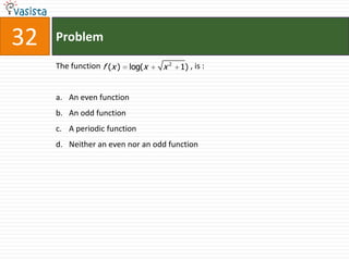 Problem32The function                                             , is :  An even function An odd function A periodic function Neither an even nor an odd function 